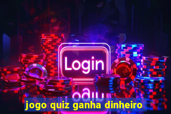 jogo quiz ganha dinheiro